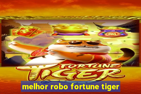 melhor robo fortune tiger